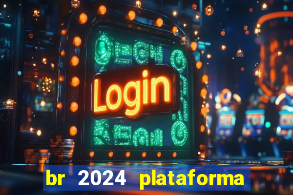 br 2024 plataforma de jogos